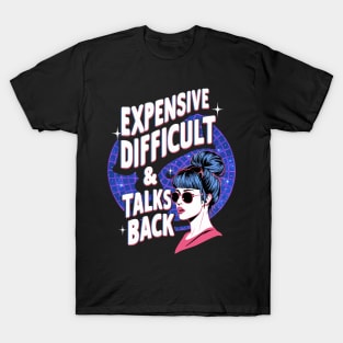 Expensive Difficult And Talks Back T-Shirt